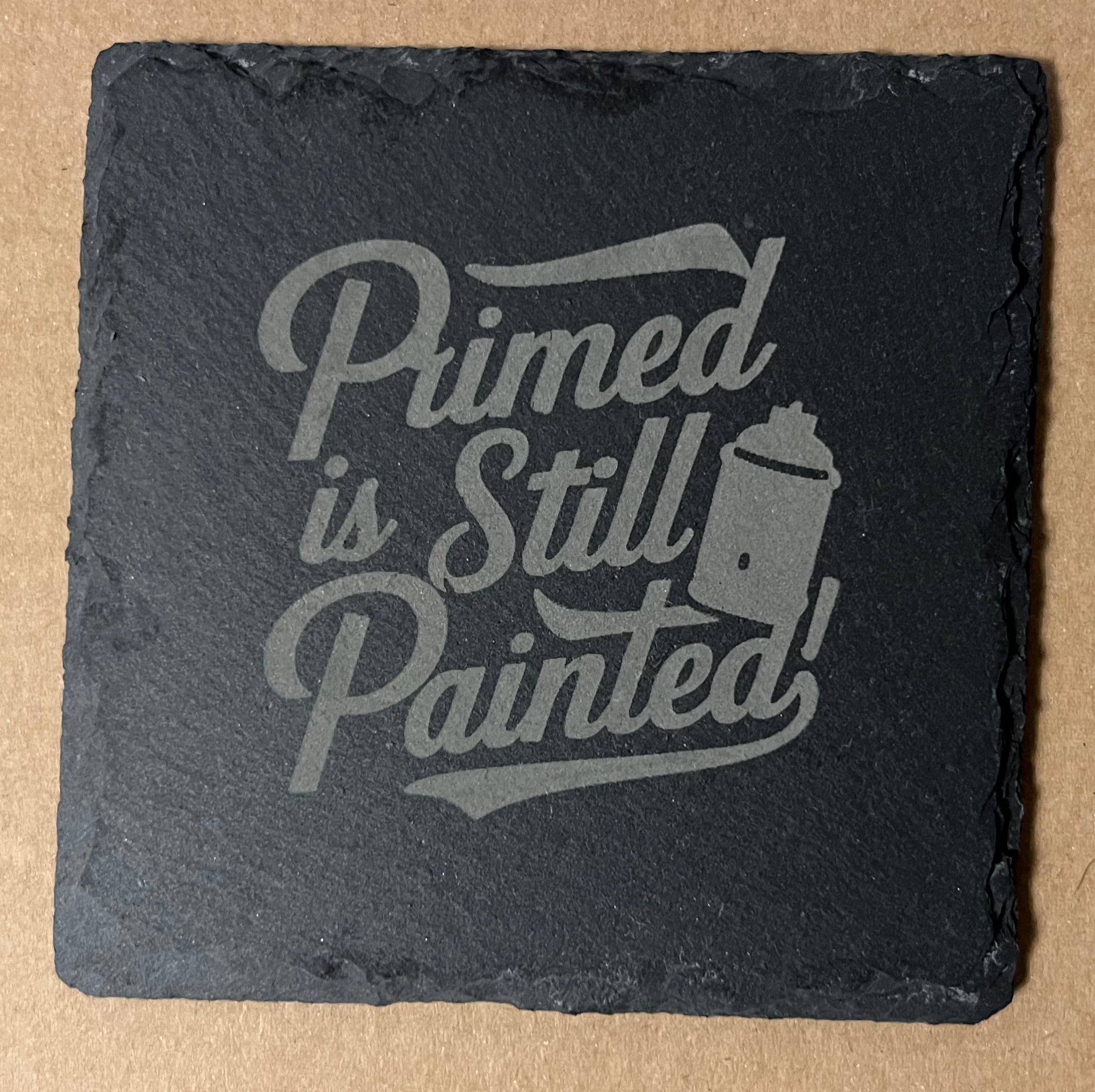 Primed is Still Painted Etched Slate Coaster